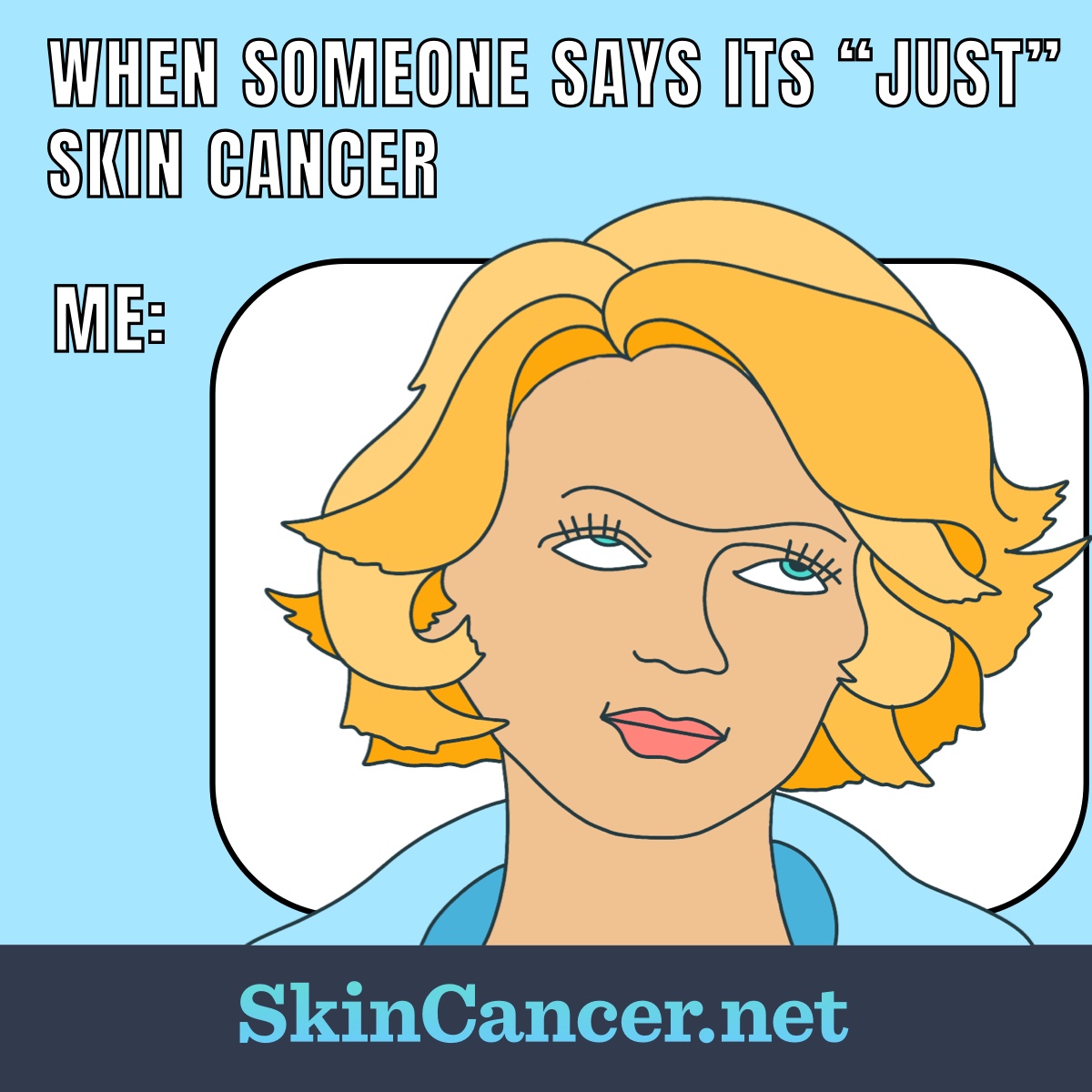 Woman rolling eyes with meme text saying when someone says its just skin cancer